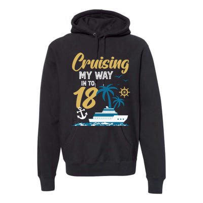 Cruising My Way Into 18th Birthday Cruise 18 Years Old Premium Hoodie