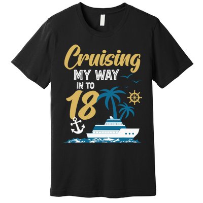 Cruising My Way Into 18th Birthday Cruise 18 Years Old Premium T-Shirt