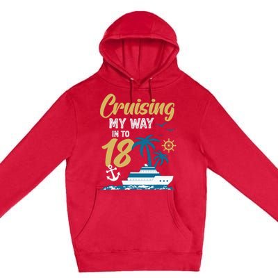 Cruising My Way Into 18th Birthday Cruise 18 Years Old Premium Pullover Hoodie