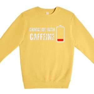 Charge Me With Caffeine Funny Coffee Lover Premium Crewneck Sweatshirt