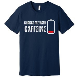 Charge Me With Caffeine Funny Coffee Lover Premium T-Shirt