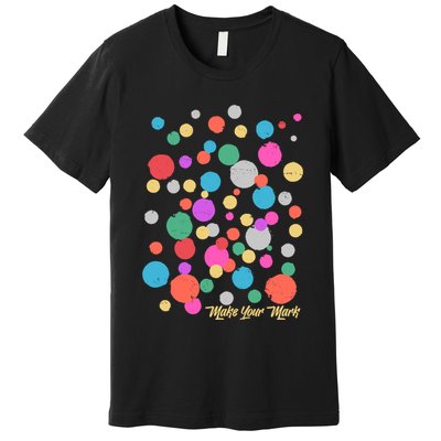 Cute Make You Mark International Dot Day Premium T-Shirt