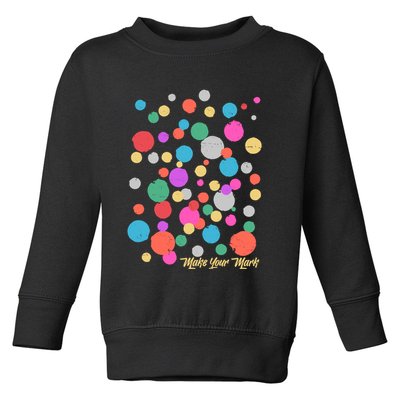 Cute Make You Mark International Dot Day Toddler Sweatshirt