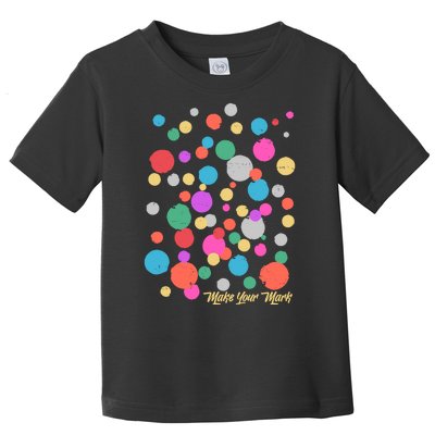 Cute Make You Mark International Dot Day Toddler T-Shirt