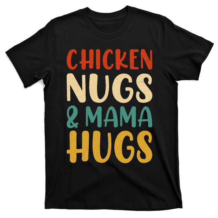 Chicken Nugs and Mama Hugs Nuggets Foodies Lovers T-Shirt