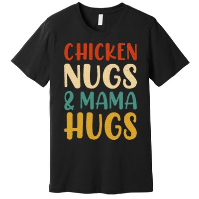 Chicken Nugs and Mama Hugs Nuggets Foodies Lovers Premium T-Shirt