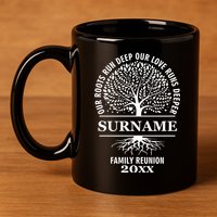 Custom Name And Year Family Reunion Our Roots Run Deep Our Love Runs Deeper 11oz C Handle Ceramic Mug