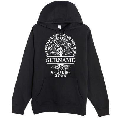 Custom Name And Year Family Reunion Our Roots Run Deep Our Love Runs Deeper Premium Pullover Hoodie