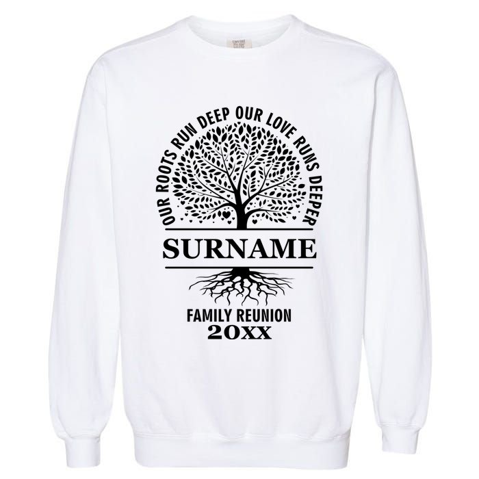 Custom Name And Year Family Reunion Our Roots Run Deep Our Love Runs Deeper Garment-Dyed Sweatshirt