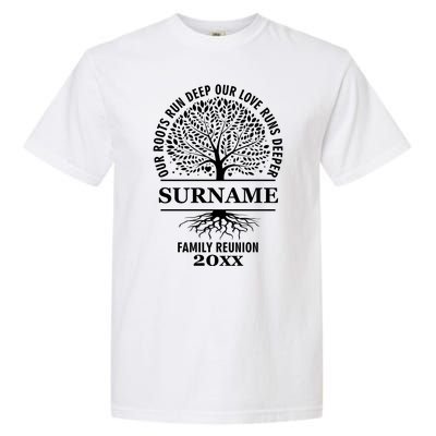 Custom Name And Year Family Reunion Our Roots Run Deep Our Love Runs Deeper Garment-Dyed Heavyweight T-Shirt