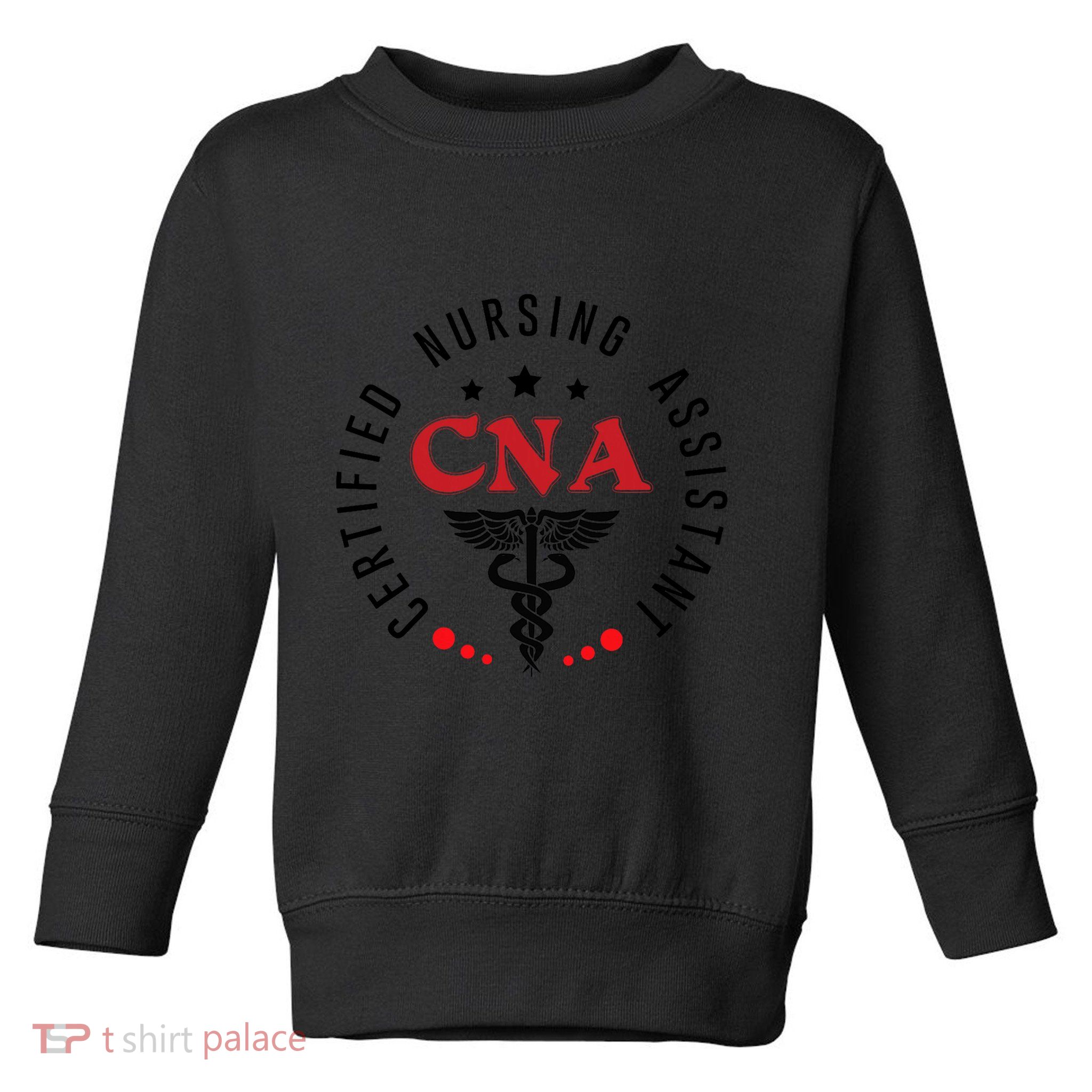 Cna Nurse Assistant Certified Nursing Assistant For Work Toddler Sweatshirt