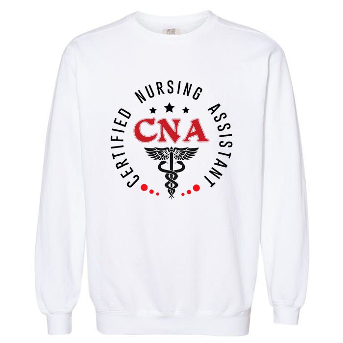 Cna Nurse Assistant Certified Nursing Assistant For Work Garment-Dyed Sweatshirt