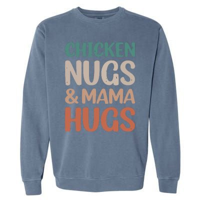 Chicken Nugs And Mama Hugs Nuggets Foodies Lovers Garment-Dyed Sweatshirt