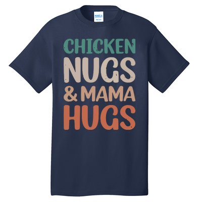 Chicken Nugs And Mama Hugs Nuggets Foodies Lovers Tall T-Shirt