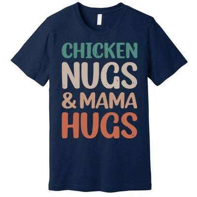 Chicken Nugs And Mama Hugs Nuggets Foodies Lovers Premium T-Shirt