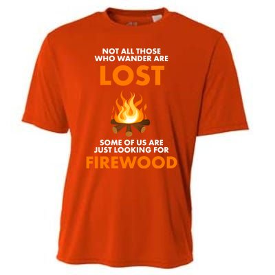 Campfire Not All Who Wander Are Lost Looking For Firewood Meaningful Gift Cooling Performance Crew T-Shirt