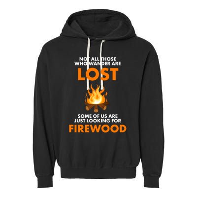 Campfire Not All Who Wander Are Lost Looking For Firewood Meaningful Gift Garment-Dyed Fleece Hoodie