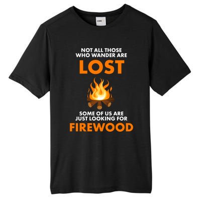 Campfire Not All Who Wander Are Lost Looking For Firewood Meaningful Gift Tall Fusion ChromaSoft Performance T-Shirt