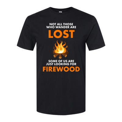 Campfire Not All Who Wander Are Lost Looking For Firewood Meaningful Gift Softstyle CVC T-Shirt