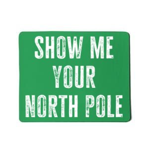 Christmas Naughty Adult Holiday Show Me Your North Pole Mousepad