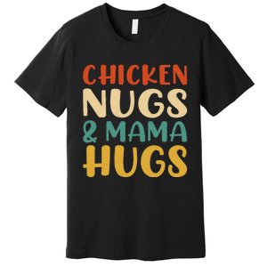 Chicken Nugs and Mama Hugs Foodies Lovers Premium T-Shirt