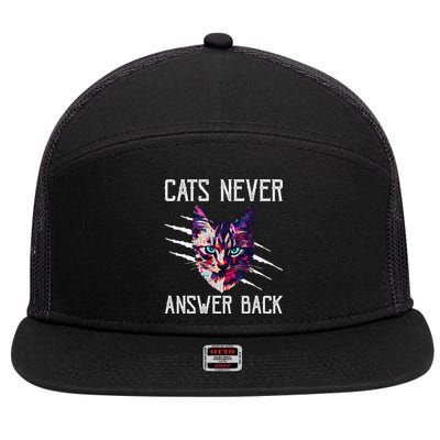 Cats Never Answer Back Cat Lover Joke Kitten Pun Cat Mom 7 Panel Mesh Trucker Snapback Hat