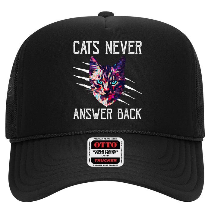 Cats Never Answer Back Cat Lover Joke Kitten Pun Cat Mom High Crown Mesh Back Trucker Hat