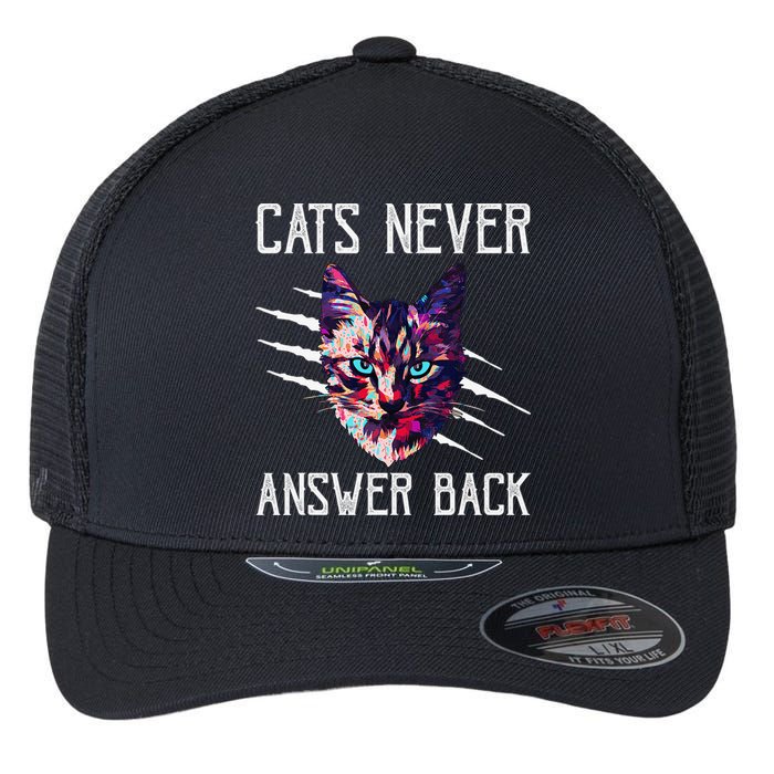 Cats Never Answer Back Cat Lover Joke Kitten Pun Cat Mom Flexfit Unipanel Trucker Cap