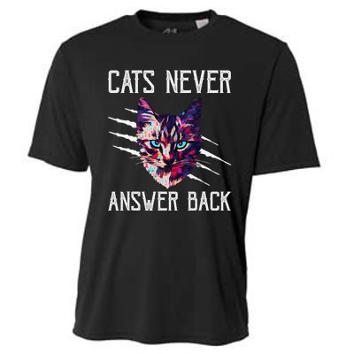 Cats Never Answer Back Cat Lover Joke Kitten Pun Cat Mom Cooling Performance Crew T-Shirt