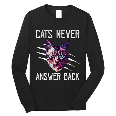 Cats Never Answer Back Cat Lover Joke Kitten Pun Cat Mom Long Sleeve Shirt