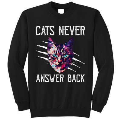 Cats Never Answer Back Cat Lover Joke Kitten Pun Cat Mom Sweatshirt