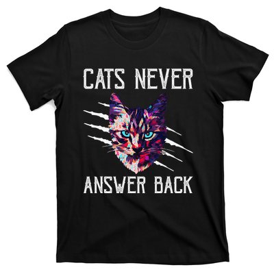 Cats Never Answer Back Cat Lover Joke Kitten Pun Cat Mom T-Shirt