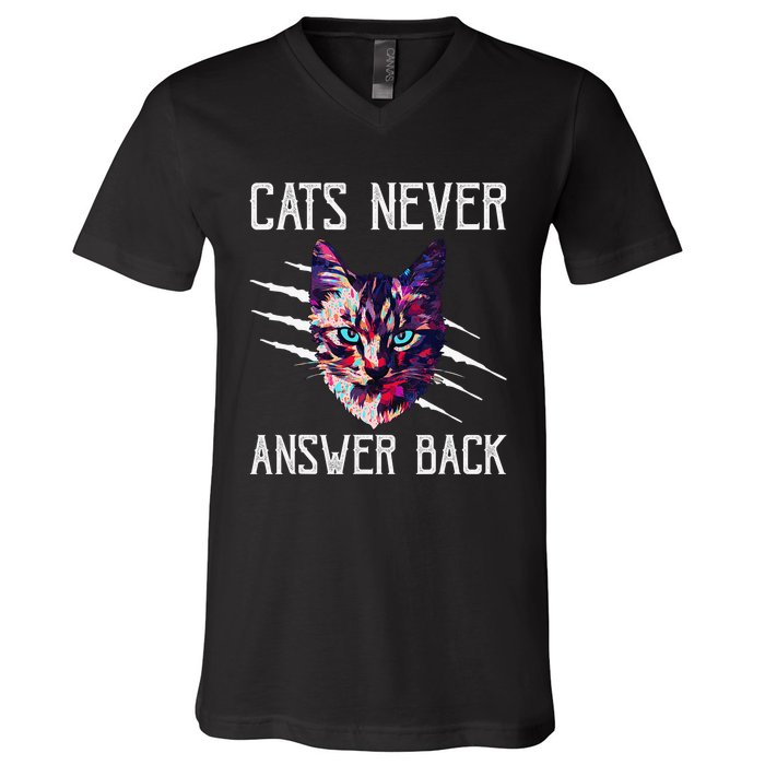 Cats Never Answer Back Cat Lover Joke Kitten Pun Cat Mom V-Neck T-Shirt