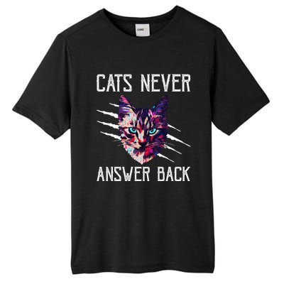 Cats Never Answer Back Cat Lover Joke Kitten Pun Cat Mom Tall Fusion ChromaSoft Performance T-Shirt