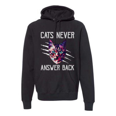 Cats Never Answer Back Cat Lover Joke Kitten Pun Cat Mom Premium Hoodie