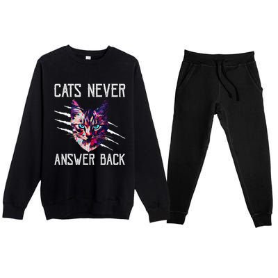 Cats Never Answer Back Cat Lover Joke Kitten Pun Cat Mom Premium Crewneck Sweatsuit Set