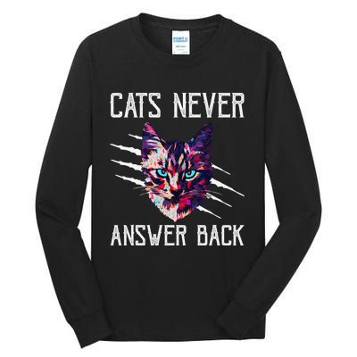 Cats Never Answer Back Cat Lover Joke Kitten Pun Cat Mom Tall Long Sleeve T-Shirt