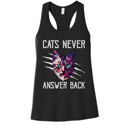 Cats Never Answer Back Cat Lover Joke Kitten Pun Cat Mom Women's Racerback Tank