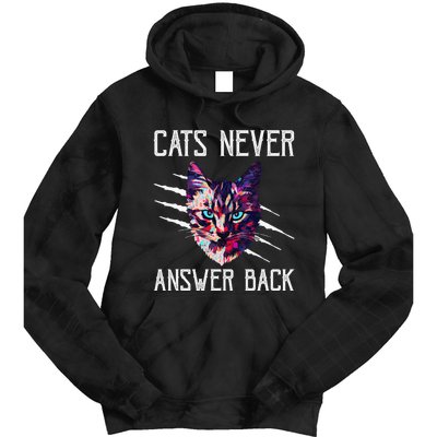 Cats Never Answer Back Cat Lover Joke Kitten Pun Cat Mom Tie Dye Hoodie