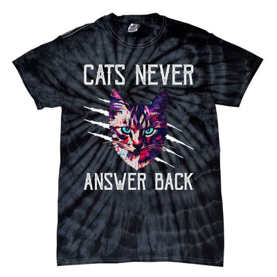 Cats Never Answer Back Cat Lover Joke Kitten Pun Cat Mom Tie-Dye T-Shirt