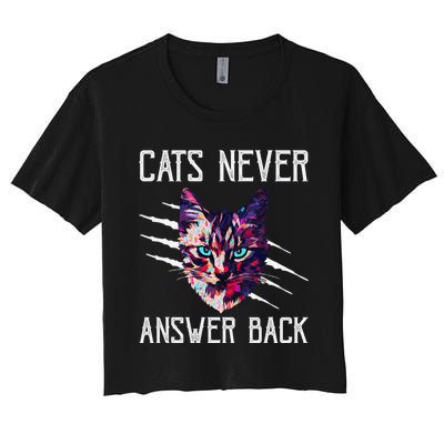 Cats Never Answer Back Cat Lover Joke Kitten Pun Cat Mom Women's Crop Top Tee