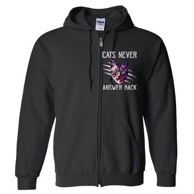 Cats Never Answer Back Cat Lover Joke Kitten Pun Cat Mom Full Zip Hoodie