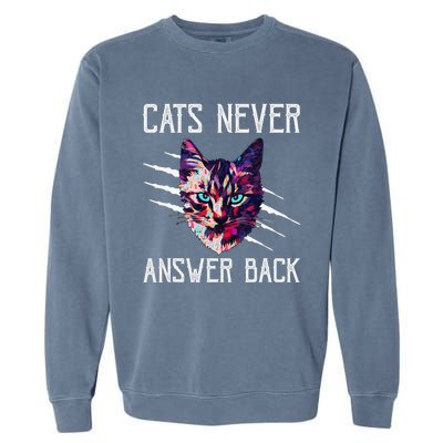 Cats Never Answer Back Cat Lover Joke Kitten Pun Cat Mom Garment-Dyed Sweatshirt