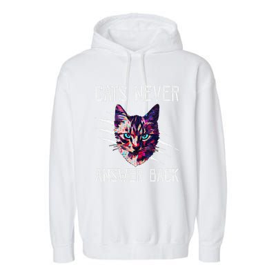 Cats Never Answer Back Cat Lover Joke Kitten Pun Cat Mom Garment-Dyed Fleece Hoodie