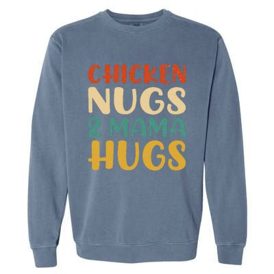 Chicken Nugs And Mama Hugs Nuggets Foodies Lovers Garment-Dyed Sweatshirt