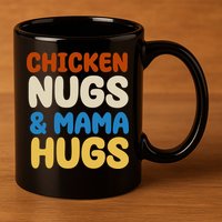 Chicken Nugs And Mama Hugs 11oz C Handle Ceramic Mug