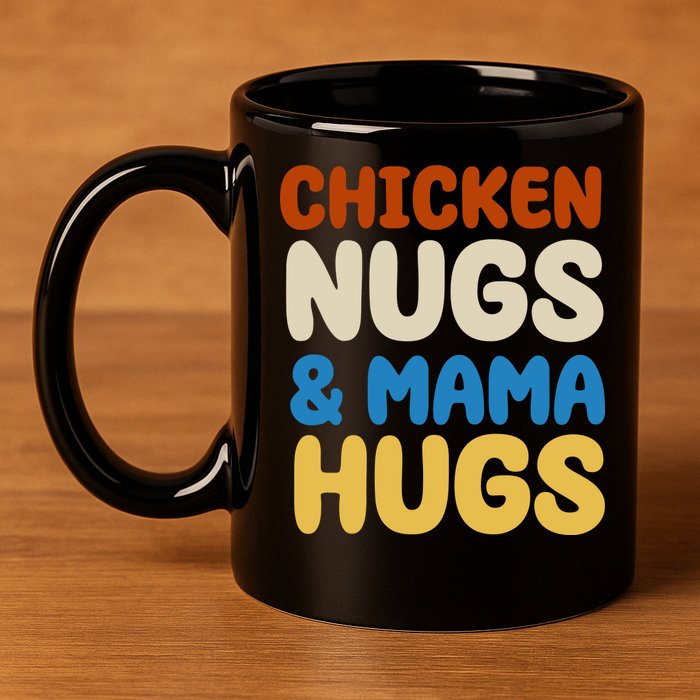 Chicken Nugs And Mama Hugs 11oz C Handle Ceramic Mug