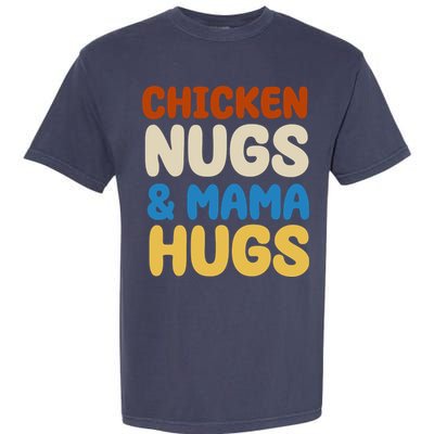 Chicken Nugs And Mama Hugs Garment-Dyed Heavyweight T-Shirt