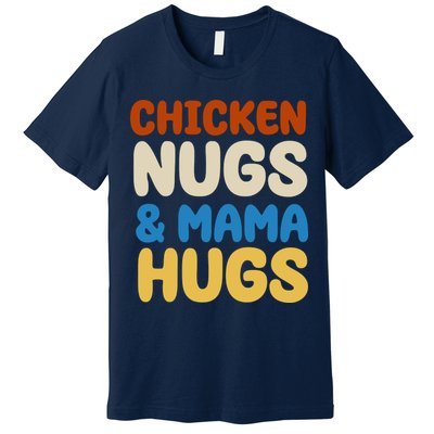 Chicken Nugs And Mama Hugs Premium T-Shirt
