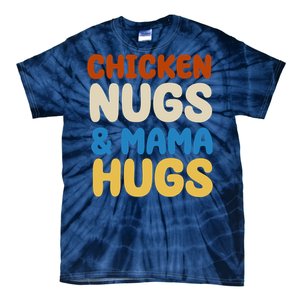 Chicken Nugs And Mama Hugs Tie-Dye T-Shirt